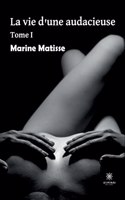 La vie d'une audacieuse: Tome I