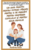 Un ghid practic pentru viitorii p&#259;rin&#539;i pentru a se preg&#259;ti pentru na&#537;terea copilului &#537;i pentru noua familie: Reinventarea c&#259;s&#259;toriei &#537;i a deveni un cuplu perfect în momentul na&#537;terii copii