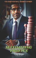 Maximizing Profits: Strategies for Small Business Owners