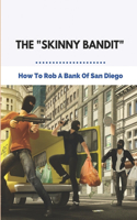 The Skinny Bandit: How To Rob A Bank Of San Diego: Story Of True Crime