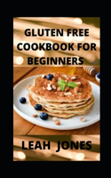 Gluten Free Cookbook for Beginners: Gluten Free Dairy Free Recipes Made With Real Whole Foods & Minimally Processed Ingredients