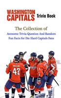 Washington Capitals Trivia Book: The Collection of Awesome Trivia Question And Random Fun Facts for Die-Hard Capitals Fans