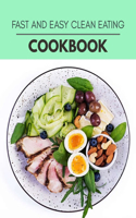 Fast And Easy Clean Eating Cookbook: Perfectly Portioned Recipes for Living and Eating Well with Lasting Weight Loss