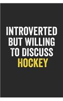 Introverted But Willing To Discuss Hockey, Gift for women, Cute Notebook a Beautiful