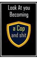 Look at You Becoming a A Cop and Shit