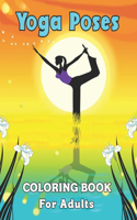 Yoga Poses Coloring Book For Adults: Yoga Coloring Book for Stress Relief and Relaxation.