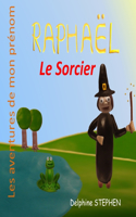 Raphaël le Sorcier: Les aventures de mon prénom(22 Les Aventures de Mon Prénom)