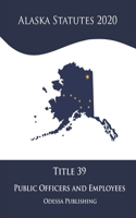 Alaska Statutes 2020 Title 39 Public Officers And Employees