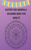 Easter Egg Mandala Coloring Book For Adults: Easter Adult Coloring Book For Stress Relief and Relaxation, Easter Egg Mandala Coloring Book // Unique Easter Egg Designs