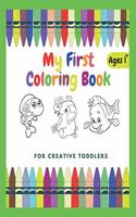 My First Coloring Book For Creative Toddlers Ages 1+: Funny Children's Book with Numbers, Letters, and Animals - Simple Pictures to Learn and Color.