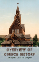 Overview Of Church History: A Complete Guide For Everyone: What Is The True Meaning Of The Church?