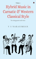 Hybrid Music in Carnatic and Western Classical Style: Volume 1