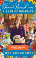 The Pioneer Woman Cooks—A Year of Holidays: 140 Step-By-Step Recipes for Simple, Scrumptious Celebrations