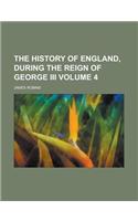 The History of England, During the Reign of George III Volume 4