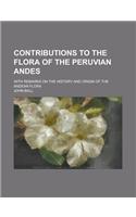 Contributions to the Flora of the Peruvian Andes; With Remarks on the History and Origin of the Andean Flora