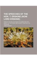 The Speeches of the Hon. T. Erskine (Now Lord Erskine) (Volume 1); When at the Bar, on Subjects Connected with Liberty of the Press, and Against Const