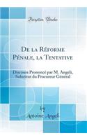 de la RÃ©forme PÃ©nale, La Tentative: Discours PrononcÃ© Par M. Angeli, Substitut Du Procureur GÃ©nÃ©ral (Classic Reprint)