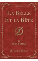 La Belle Et La Bï¿½te (Classic Reprint)