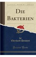 Die Bakterien (Classic Reprint)