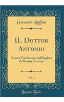 IL Dottor Antonio, Vol. 1: Nuova Traduzione dall'Inglese di Marina Carcano (Classic Reprint)