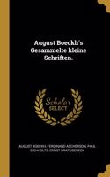 August Boeckh's Gesammelte kleine Schriften.