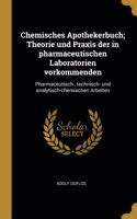 Chemisches Apothekerbuch; Theorie und Praxis der in pharmaceutischen Laboratorien vorkommenden