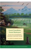 Forest Guardians, Forest Destroyers: The Politics of Environmental Knowledge in Northern Thailand