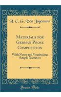 Materials for German Prose Composition: With Notes and Vocabulary; Simple Narrative (Classic Reprint)