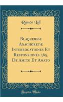 Blaquernæ Anachoretæ Interrogationes Et Responsiones 365. De Amico Et Amato (Classic Reprint)