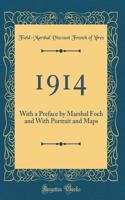 1914: With a Preface by Marshal Foch and With Portrait and Maps (Classic Reprint)