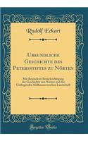 Urkundliche Geschichte Des Petersstiftes Zu Nï¿½rten: Mit Besonderer Berï¿½cksichtigung Der Geschichte Von Nï¿½rten Und Der Umliegenden Sï¿½dhannoverschen Landschaft (Classic Reprint): Mit Besonderer Berï¿½cksichtigung Der Geschichte Von Nï¿½rten Und Der Umliegenden Sï¿½dhannoverschen Landschaft (Classic Reprint)