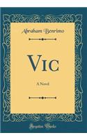 Vic: A Novel (Classic Reprint)