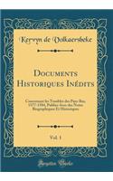 Documents Historiques Inédits, Vol. 1: Concernant les Troubles des Pays-Bas, 1577-1584, Publies Avec des Notes Biographiques Et Historiques (Classic Reprint)