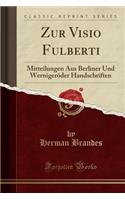 Zur VISIO Fulberti: Mitteilungen Aus Berliner Und Wernigeröder Handschriften (Classic Reprint)