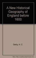 A New Historical Geography of England before 1600