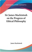 Sir James Mackintosh On The Progress Of Ethical Philosophy