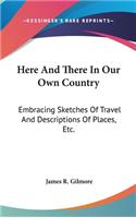 Here And There In Our Own Country