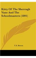 Kitty Of The Sherragh Vane And The Schoolmasters (1891)