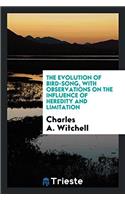 The evolution of bird-song, with observations on the influence of heredity and limitation