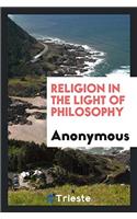 Religion in the Light of Philosophy