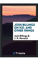 Josh Billings on Ice: And Other Things