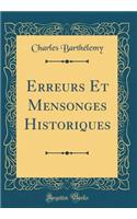 Erreurs Et Mensonges Historiques (Classic Reprint)