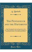 The Pentateuch and the Haftaroth: Newly Translated Under the Supervision of the Rev. The Chief Rabbi of the United Congregations of the British Empire; The Fifth Book of Moses (Classic Reprint)