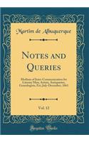 Notes and Queries, Vol. 12: Medium of Inter-Communication for Literary Men, Artists, Antiquaries, Genealogists, Etc; July-December, 1861 (Classic Reprint)