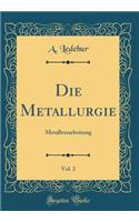 Die Metallurgie, Vol. 2: Metallverarbeitung (Classic Reprint)