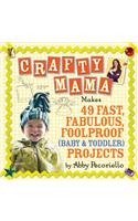 Crafty Mama: Makes 49 Fast, Fabulous, Foolproof (Baby & Toddler) Projects
