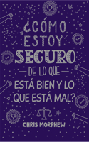 Serie Grandes Preguntas 5: ¿Cómo Estoy Seguro de Lo Que Está Bien Y Lo Que Está Mal?