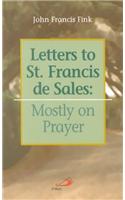 Letters to St. Francis de Sales: Mostly on Prayer