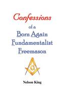 Confessions of a Born Again Fundamentalist Freemason