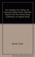 Re: Reading, Re: Writing, Re: Teaching Virginia Woolf